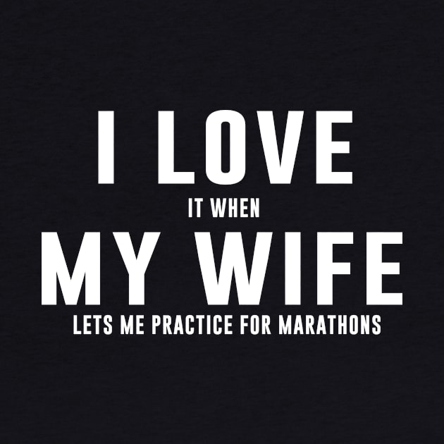 I LOVE it when My Wife Lets me practice for marathons by sewwani